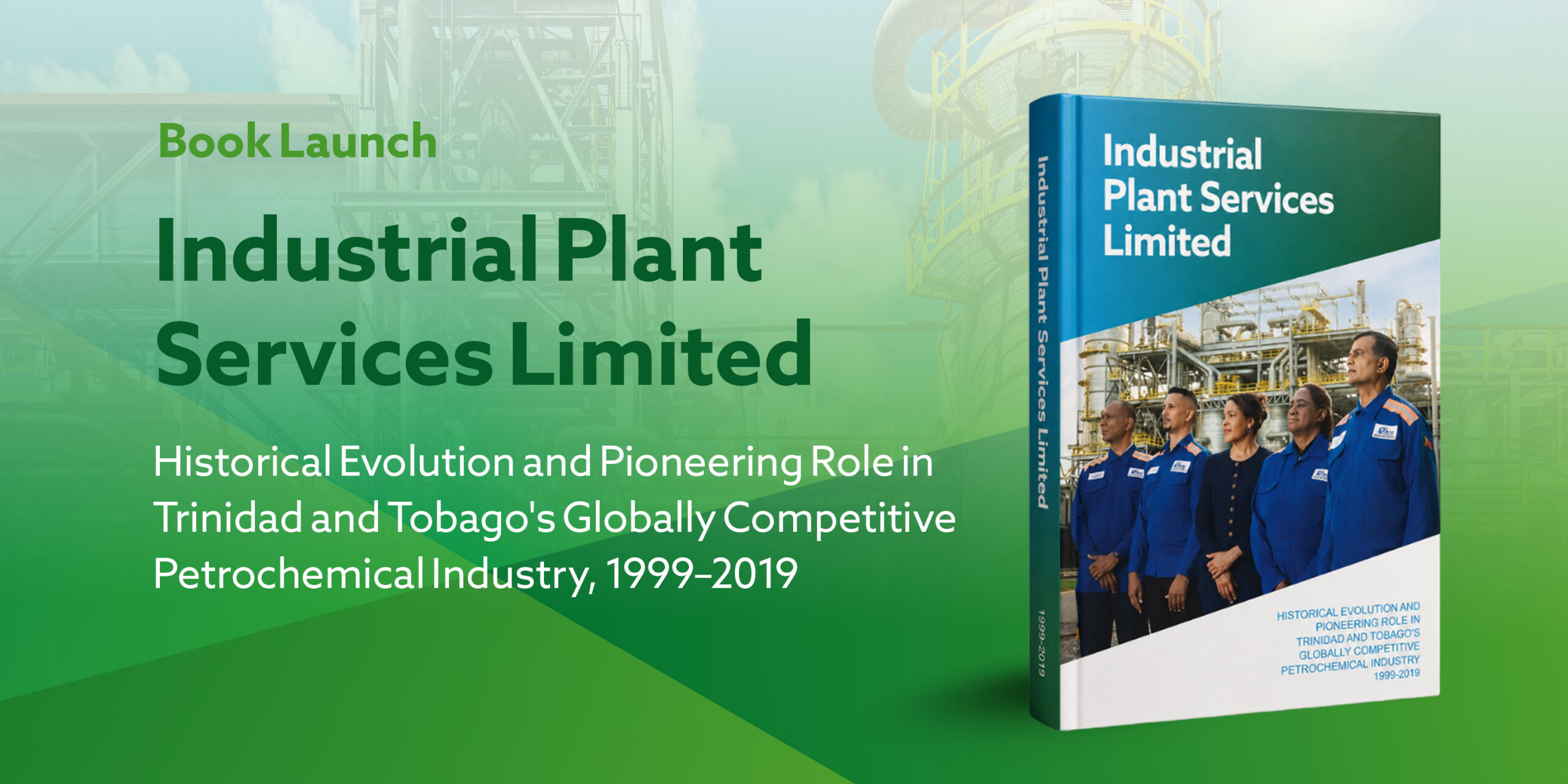 Industrial Plant Services Limited: Historical Evolution and Pioneering Role in Trinidad and Tobago’s Globally Competitive Petrochemical Industry, 1999–2019